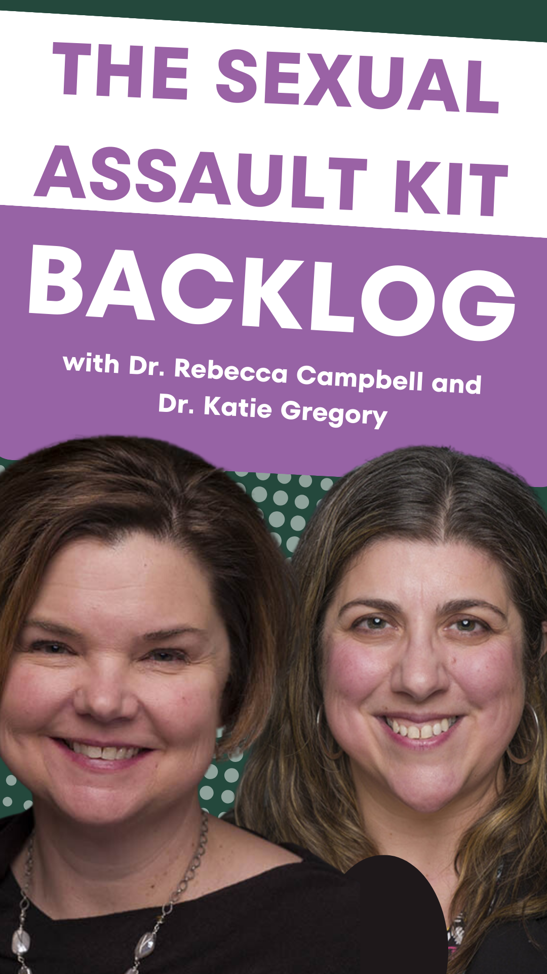 Sexual Assault Kit Backlog with Dr. Rebecca Campbell and Dr. Katie Gregory
