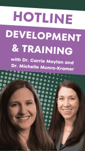 Hotline development and training with Dr. Carrie Maylan and Dr. Michelle Munro-Kramer